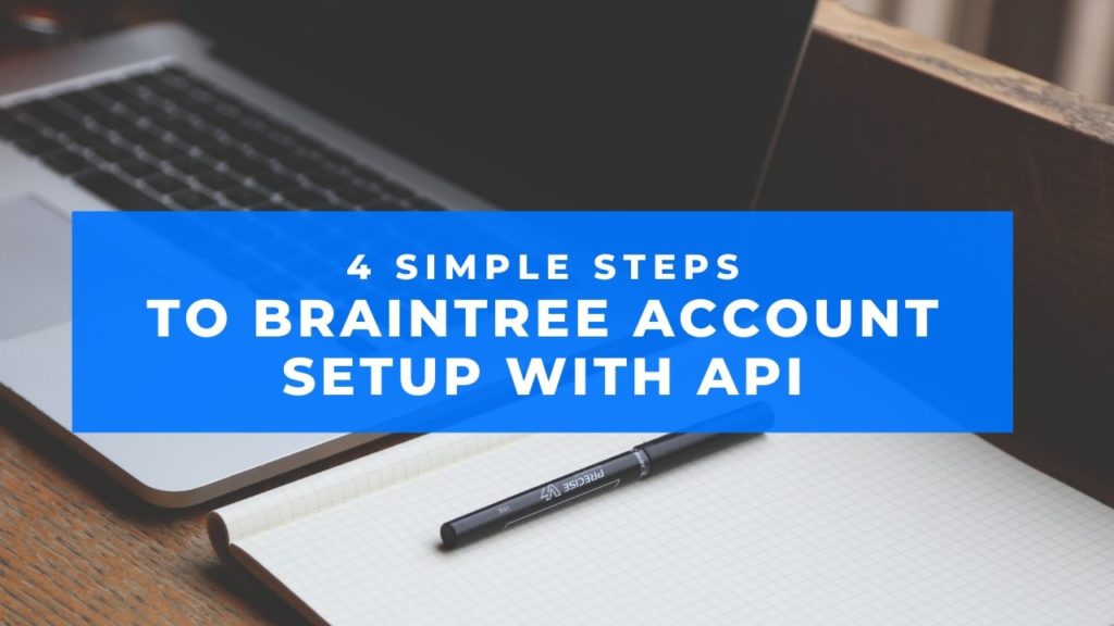 4 Simple Steps To Braintree Account Setup with API