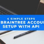 4 Simple Steps To Braintree Account Setup with API