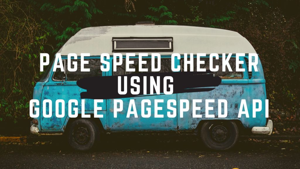 Page Speed Checker using Google PageSpeed API.