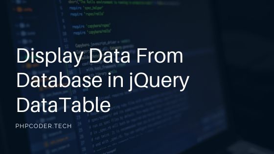 Complete steps How to Display Data From Database in jQuery DataTable