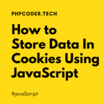 How to Store Data In Cookies Using JavaScript
