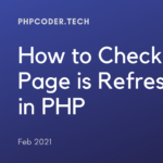 How to Check Page is Refreshed in PHP