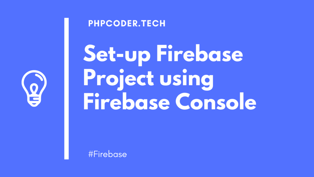 Set-up Firebase Project using Firebase Console and Firebase CLI