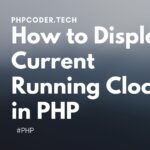 How-to-Display-Current-Running-Clock-in-PHP
