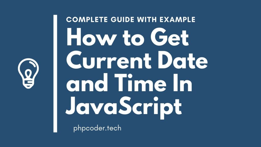 How to Get Current Date and Time In JavaScript