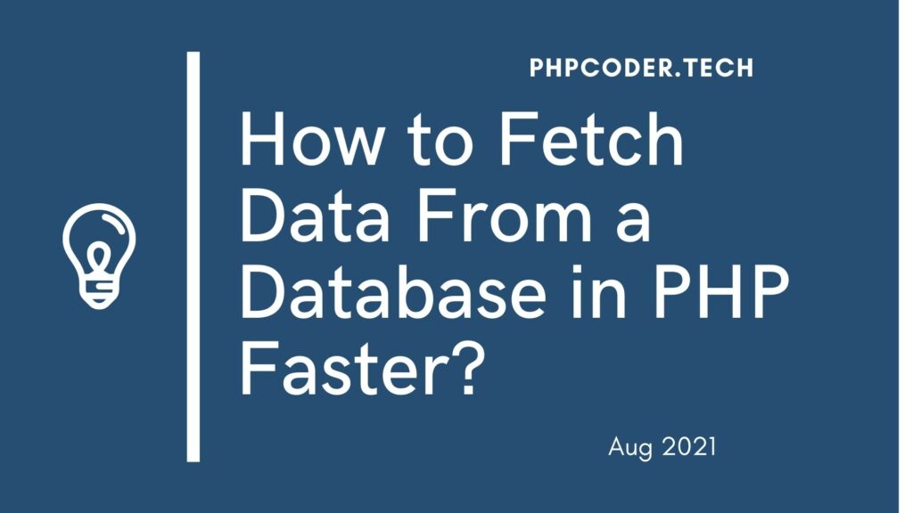How to Fetch Data From a Database in PHP Faster?