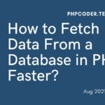 How to Fetch Data From a Database in PHP Faster?