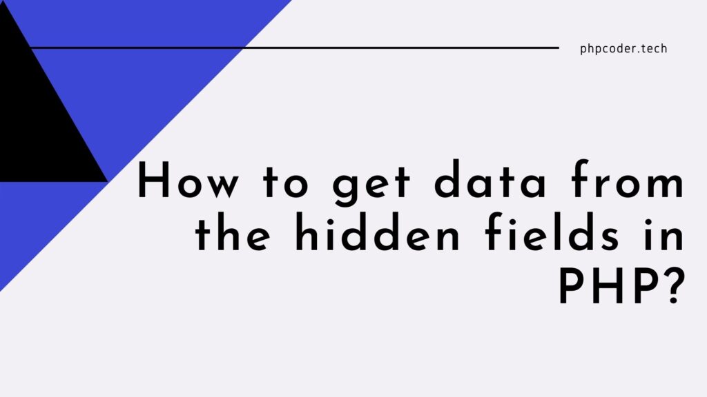 How to get data from the hidden fields in PHP?