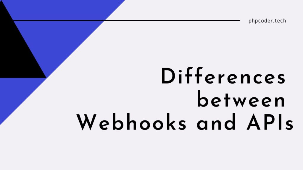 Differences between Webhooks and APIs